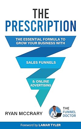 The Prescription : The Essential Formula to Grow Your Business with Sales Funnels and Online Advertising - Epub + Converted Pdf